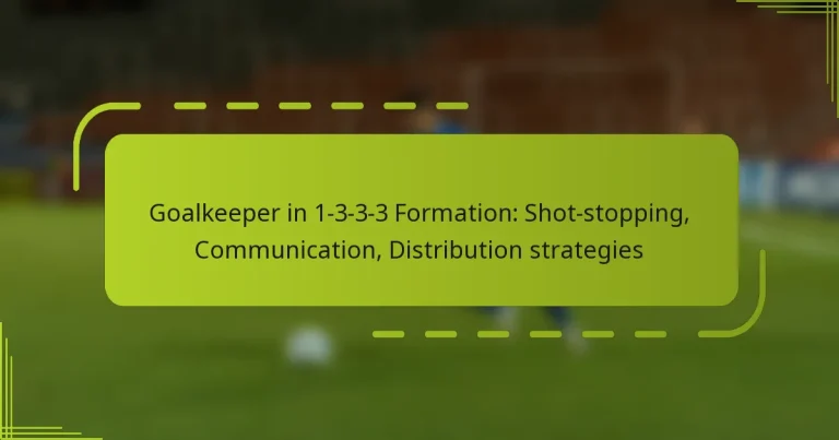 featured-image-goalkeeper-in-1-3-3-3-formation-shot-stopping-communication-distribution-strategies