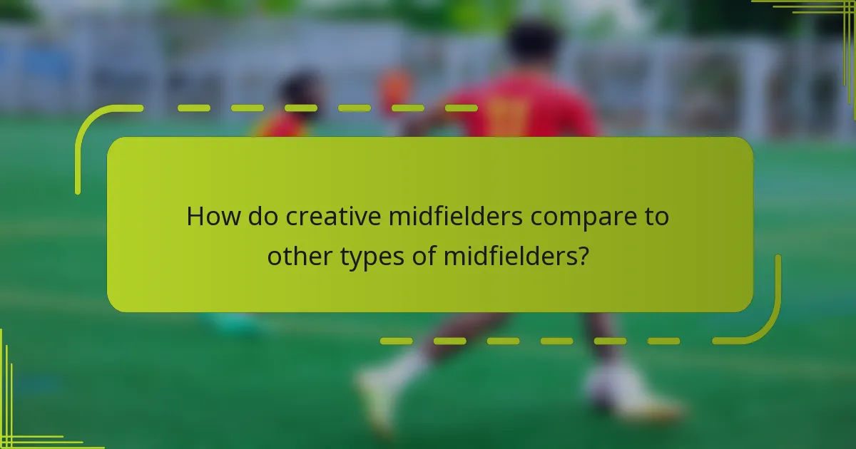 How do creative midfielders compare to other types of midfielders?