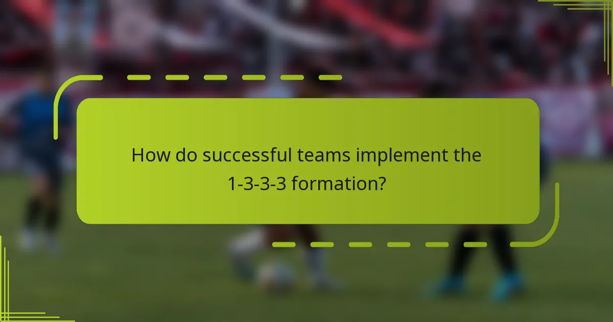 How do successful teams implement the 1-3-3-3 formation?
