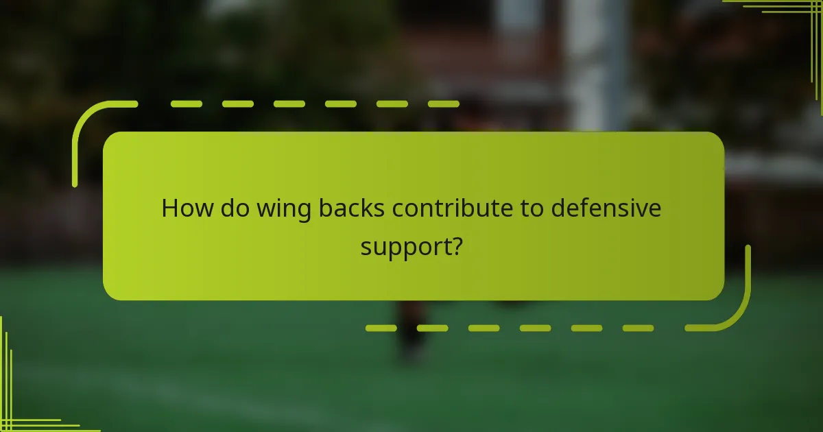 How do wing backs contribute to defensive support?