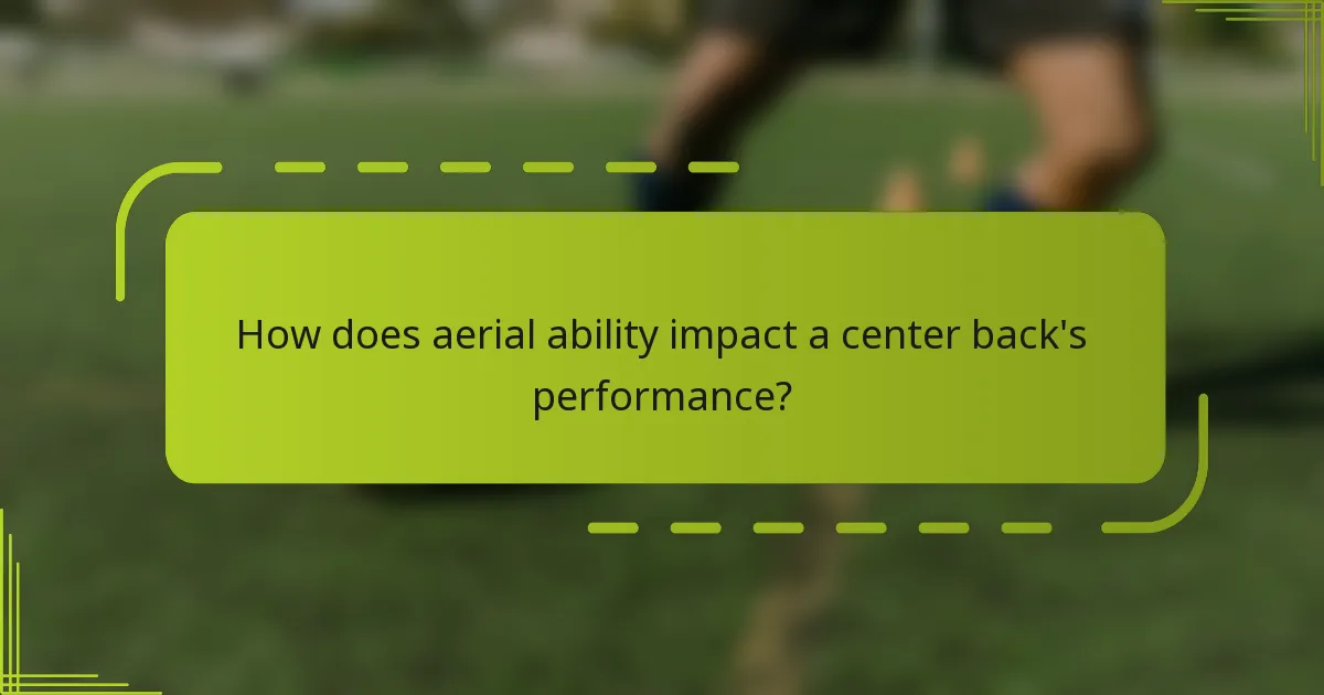 How does aerial ability impact a center back's performance?