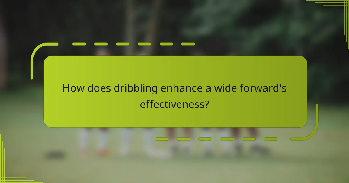 How does dribbling enhance a wide forward's effectiveness?