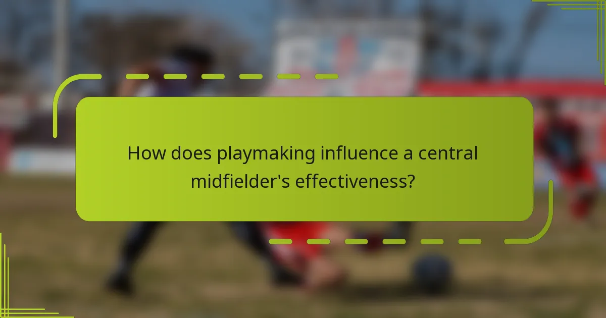 How does playmaking influence a central midfielder's effectiveness?