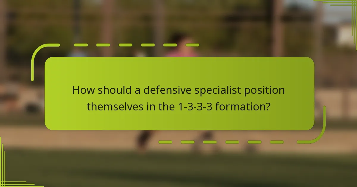 How should a defensive specialist position themselves in the 1-3-3-3 formation?