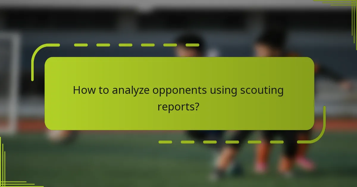 How to analyze opponents using scouting reports?