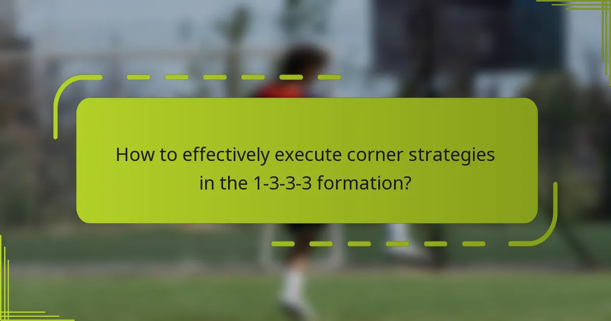 How to effectively execute corner strategies in the 1-3-3-3 formation?