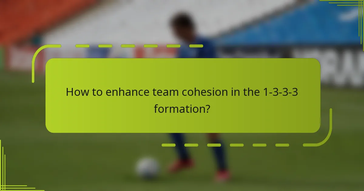 How to enhance team cohesion in the 1-3-3-3 formation?
