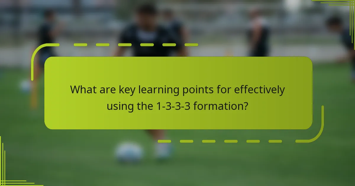 What are key learning points for effectively using the 1-3-3-3 formation?