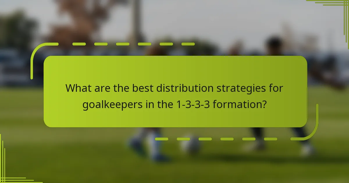 What are the best distribution strategies for goalkeepers in the 1-3-3-3 formation?
