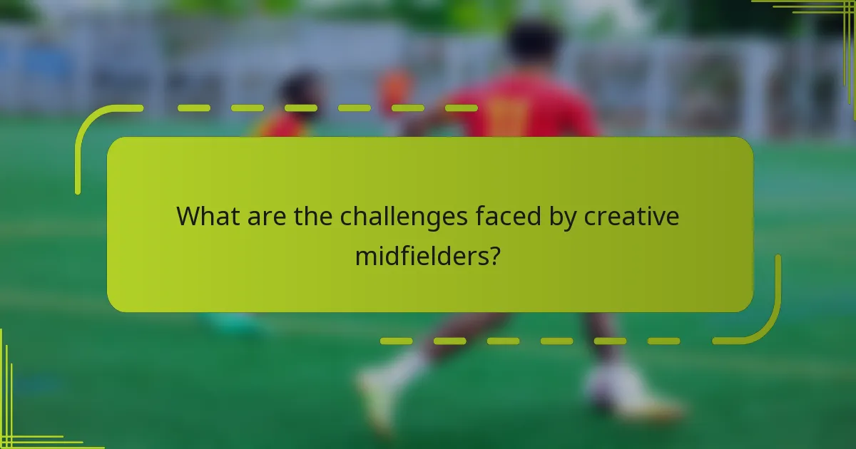 What are the challenges faced by creative midfielders?