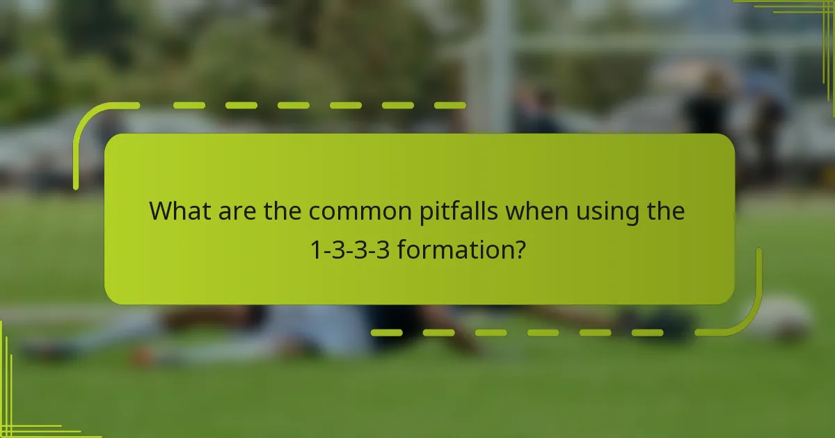 What are the common pitfalls when using the 1-3-3-3 formation?