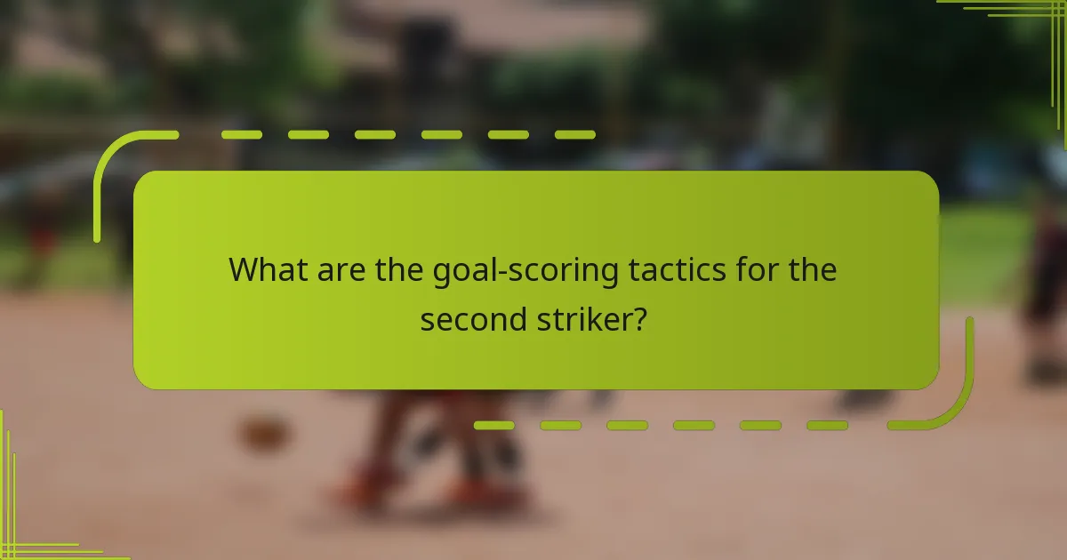 What are the goal-scoring tactics for the second striker?