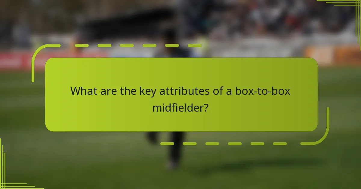 What are the key attributes of a box-to-box midfielder?