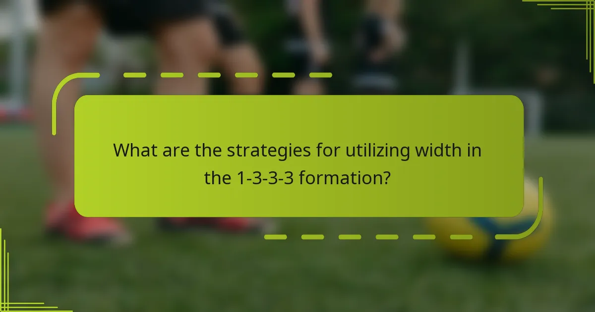 What are the strategies for utilizing width in the 1-3-3-3 formation?