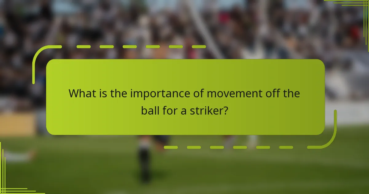 What is the importance of movement off the ball for a striker?