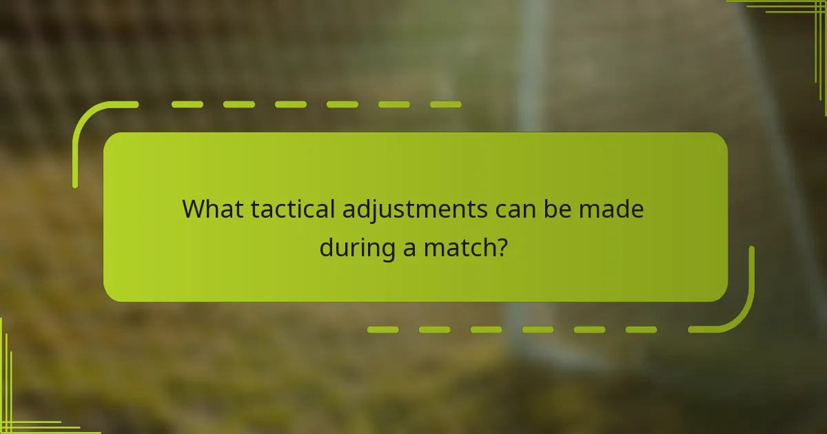 What tactical adjustments can be made during a match?