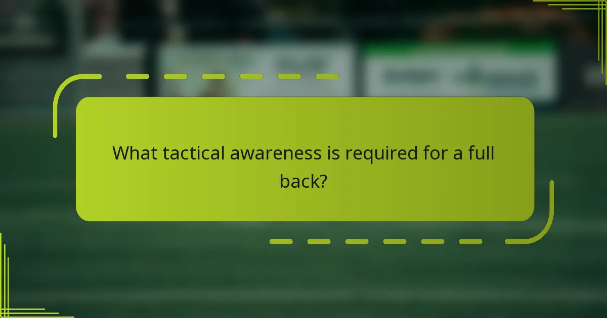 What tactical awareness is required for a full back?