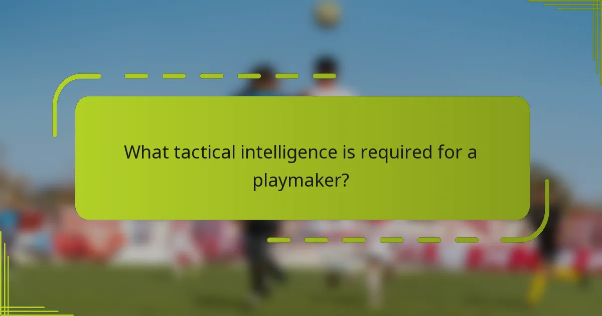 What tactical intelligence is required for a playmaker?