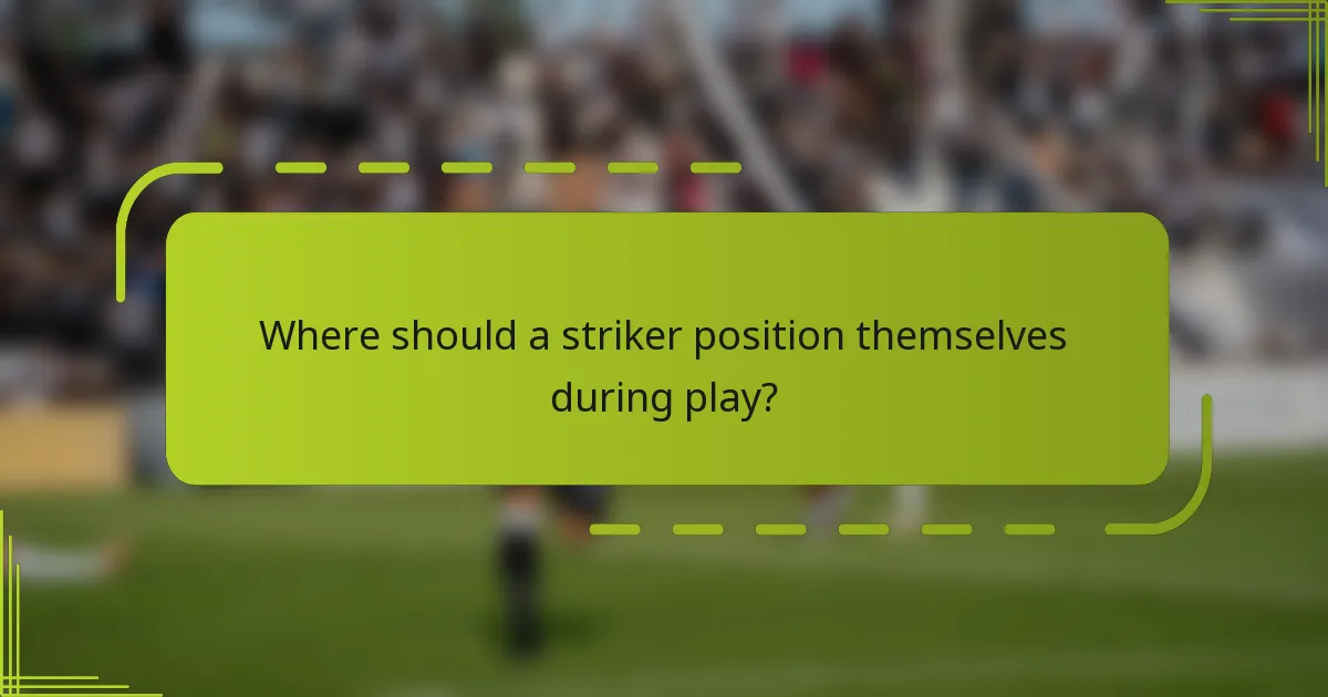 Where should a striker position themselves during play?
