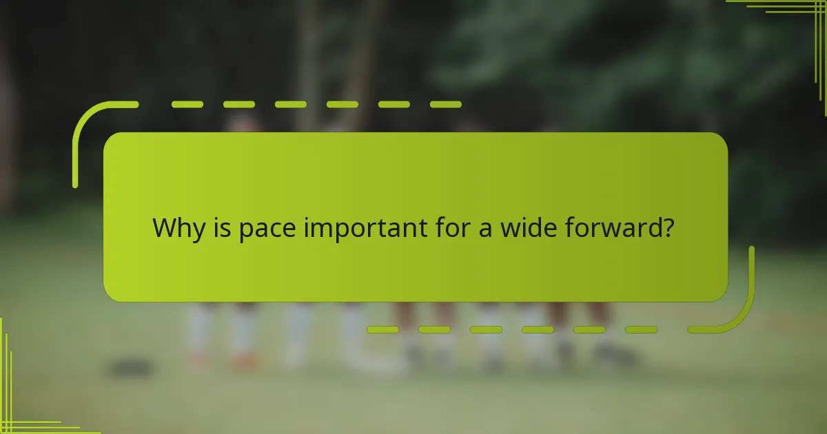 Why is pace important for a wide forward?